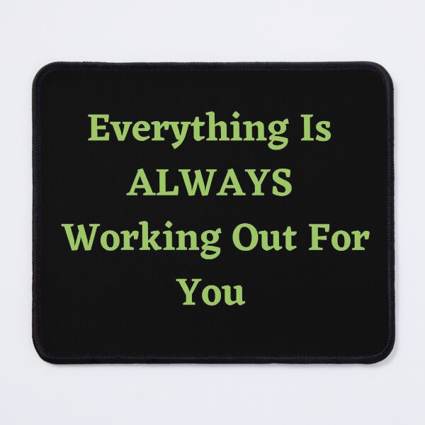 Item preview, Everything Is ALWAYS Working Out For You designed and sold by SameGirlNwTrcks.
