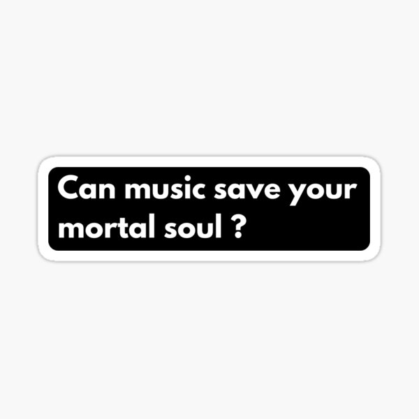 Item preview, Can music save your mortal soul? designed and sold by BluueRainbow.