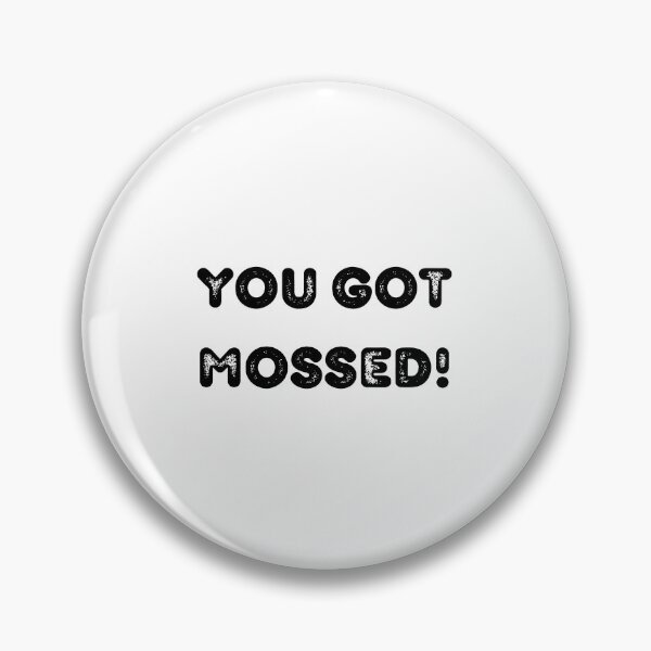 Item preview, you got mossed  designed and sold by LILY ROSE.