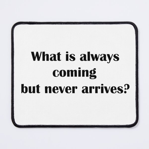 Item preview, What is always coming but never arrives?  designed and sold by LeratoM.