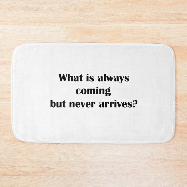 Item preview, What is always coming but never arrives?  designed and sold by LeratoM.