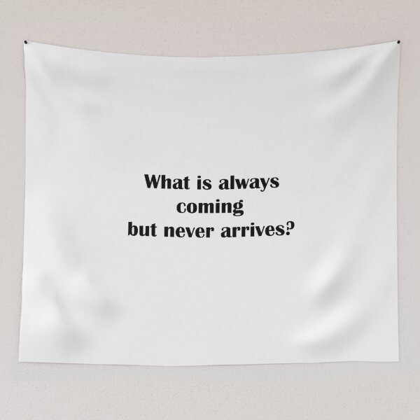 Item preview, What is always coming but never arrives?  designed and sold by LeratoM.
