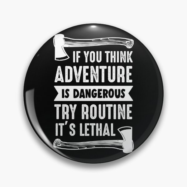 Aperçu de l'œuvre Si vous pensez que l'aventure est dangereuse, essayez la routine, elle est mortelle créée et vendue par SleepySquirrel.