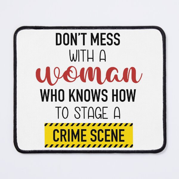 Item preview, Don't mess with a woman who knows how to stage a crime scene designed and sold by AnnaBD.