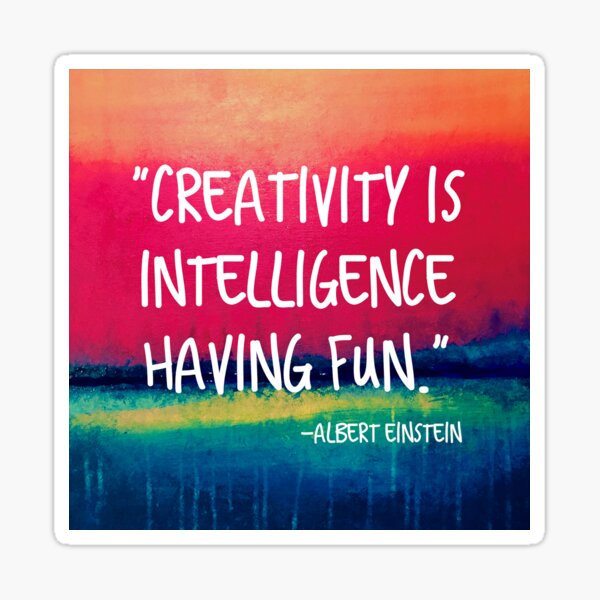 Creativity is Intelligence Having Fun Sticker