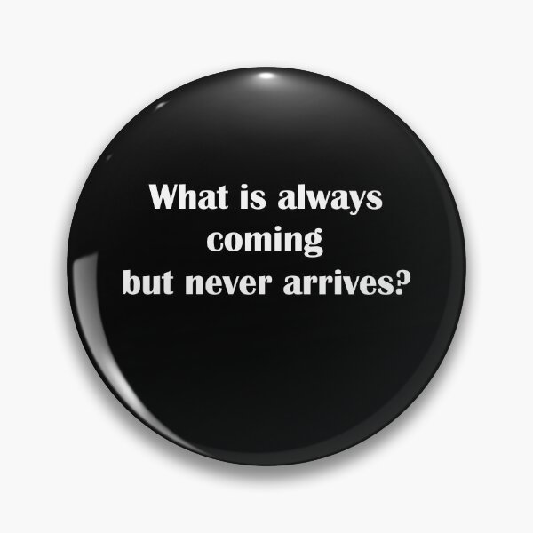 Item preview, What is always coming but never arrives?  designed and sold by LeratoM.