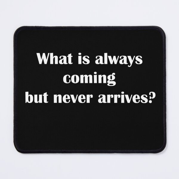 Item preview, What is always coming but never arrives?  designed and sold by LeratoM.