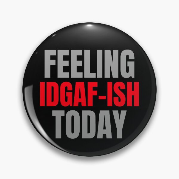 Item preview, Feeling IDGAF-ISH Today Funny Feeling Kinda IDGAF Motivation Bad Attitude Mood designed and sold by CarantinedChaos.