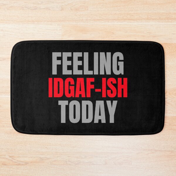 Item preview, Feeling IDGAF-ISH Today Funny Feeling Kinda IDGAF Motivation Bad Attitude Mood designed and sold by CarantinedChaos.