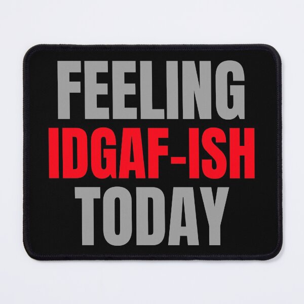 Item preview, Feeling IDGAF-ISH Today Funny Feeling Kinda IDGAF Motivation Bad Attitude Mood designed and sold by CarantinedChaos.