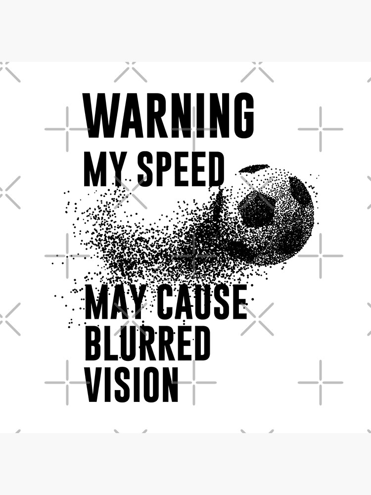 WARNING My Speed May Cause Blurred Vision Funny Soccer Quotes WARNING My Speed May Cause Blurred Vision Funny Soccer Quotes
