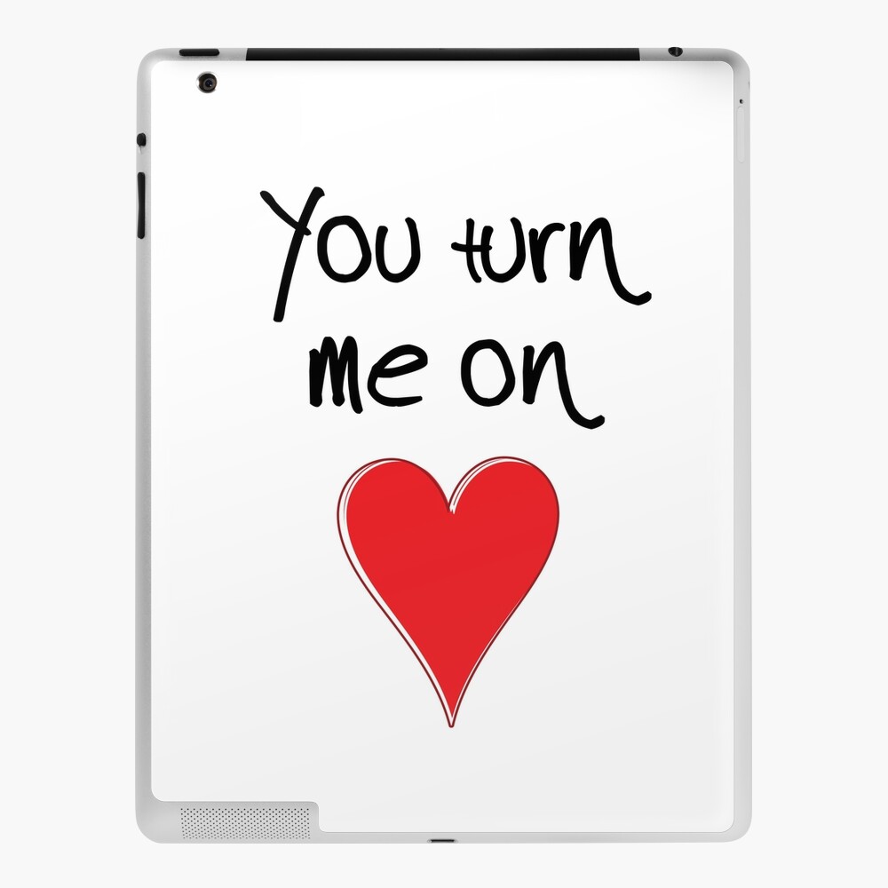 You Turn Me On Valentines Design Typography And Heart Ipad Case Skin By Fotografix Redbubble