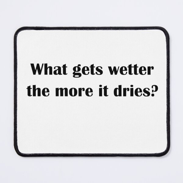 Item preview, What gets wetter the more it dries? designed and sold by LeratoM.
