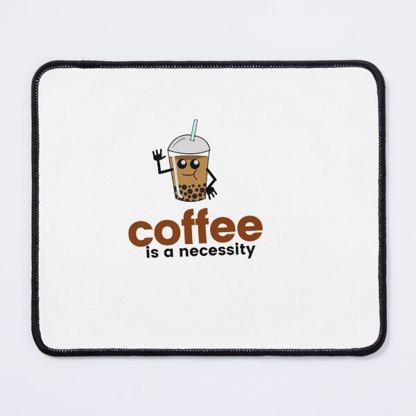 Item preview, coffee is a necessity designed and sold by DareDreams.