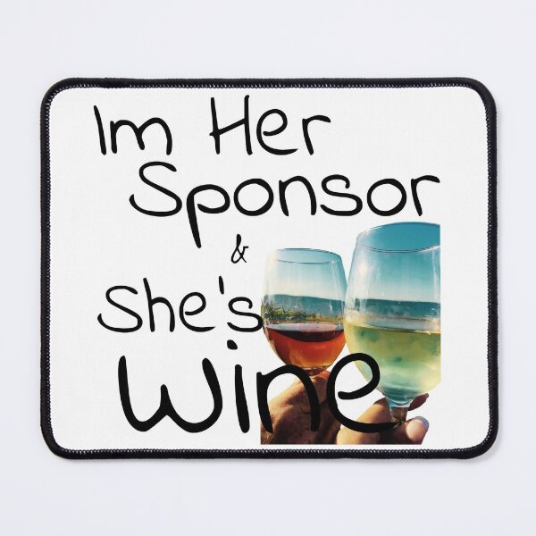 Item preview, Wine Time - Im Her Sponsor and She's Wine designed and sold by SpotOnJ.