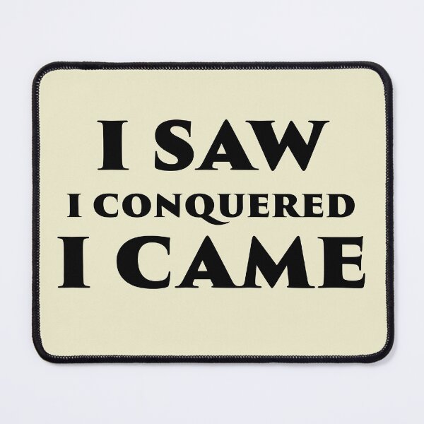 Item preview, I Saw I Conquered I Came designed and sold by philism.