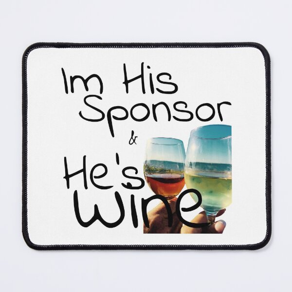 Item preview, Wine Time - Im His Sponsor and He's Wine designed and sold by SpotOnJ.