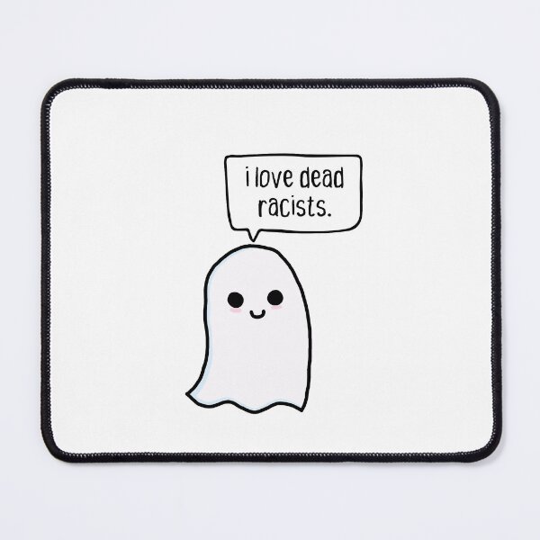 Item preview, i love dead racists. cute ghost. designed and sold by cute anarchist animals.