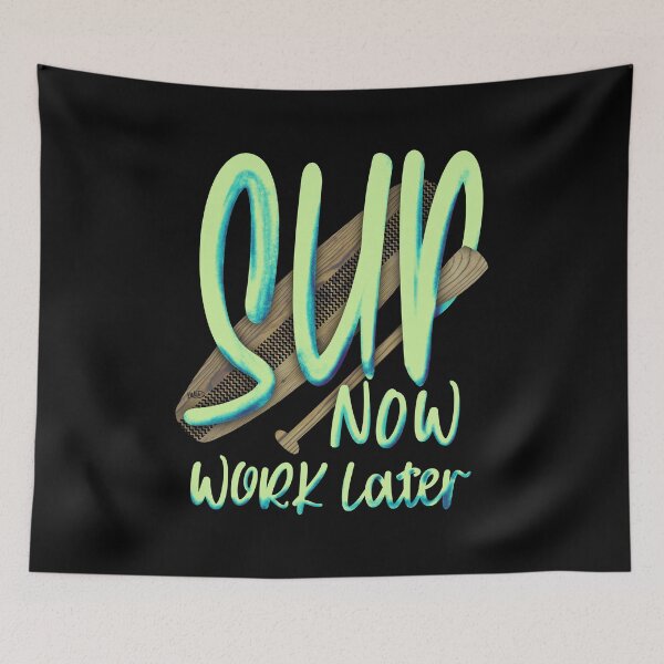 Item preview, SUP Now Work Later Stand Up Paddling Watersports designed and sold by Kalli-design.