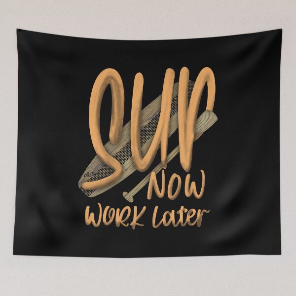 Item preview, SUP Now Work Later Stand Up Paddling Watersports designed and sold by Kalli-design.