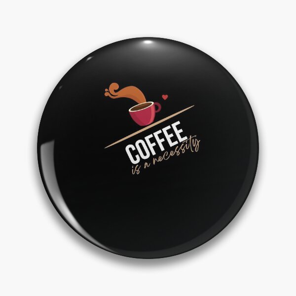 Item preview, Coffee is a necessity designed and sold by DareDreams.