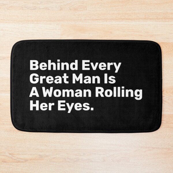 Item preview, Behind Every Great Man Is A Woman Rolling Her Eyes | Funny designed and sold by BopleDesigns.