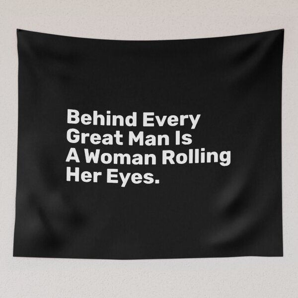 Item preview, Behind Every Great Man Is A Woman Rolling Her Eyes | Funny designed and sold by BopleDesigns.