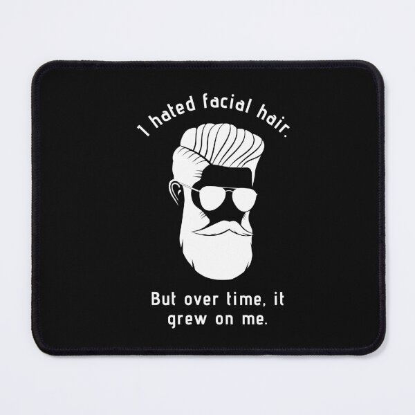Item preview, I Hated Facial Hair. But Over Time, It Grew On Me. Pun-Play On Words designed and sold by SighFly52.