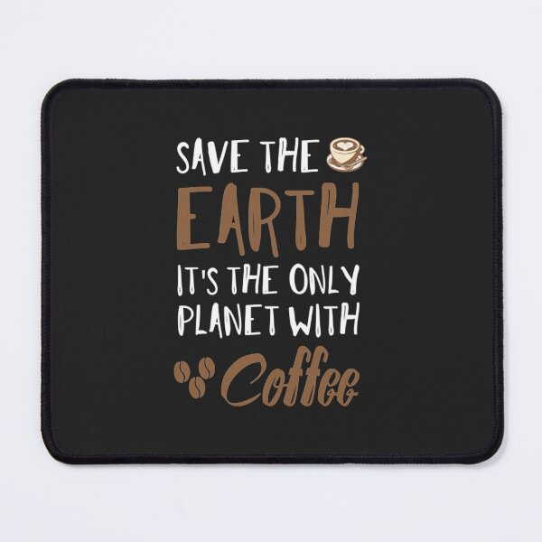 Item preview, Save the earth , its the only planet with coffee funny gift designed and sold by cfernnt0x.