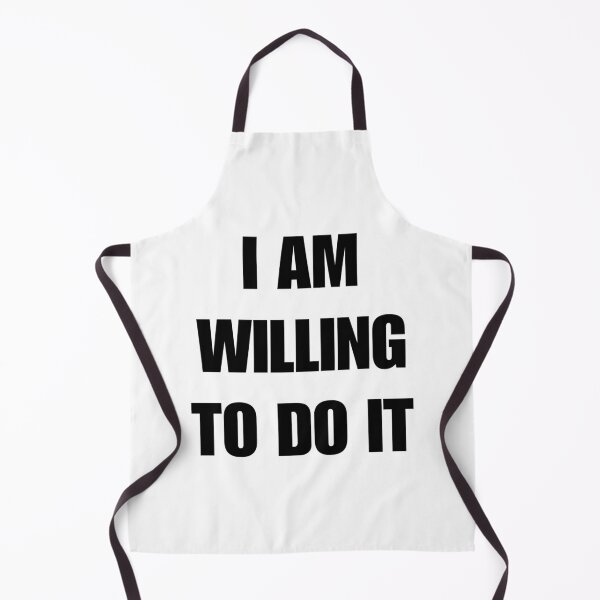 Item preview, I AM WILLING TO DO IT designed and sold by iamxxx.