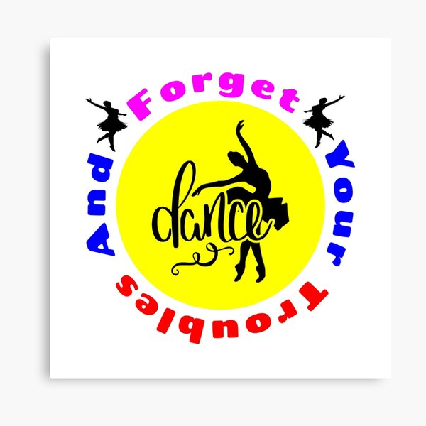 Item preview, Forget Your Troubles And Dance - Dance Life designed and sold by Delandor.