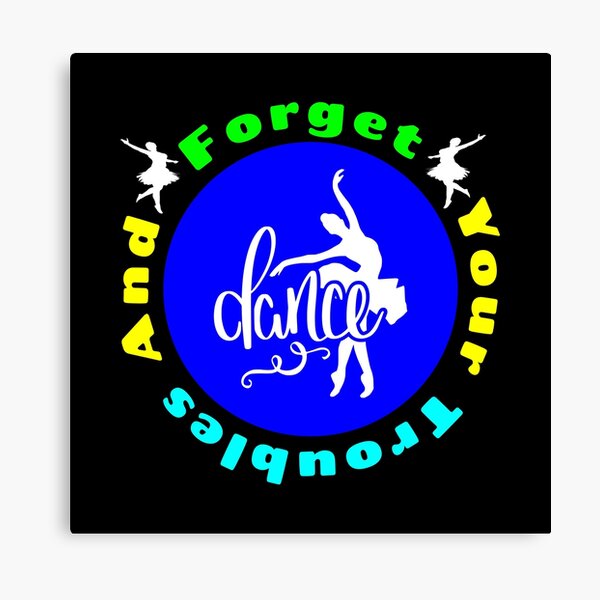 Item preview, Forget Your Troubles And Dance - Dance Is Life designed and sold by Delandor.