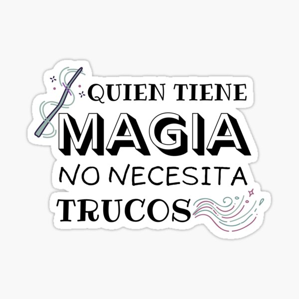 Pegatina «Quien tiene magia no necesita trucos - Cita motivacional (Edición  en español)» de AlluresEvolut | Redbubble