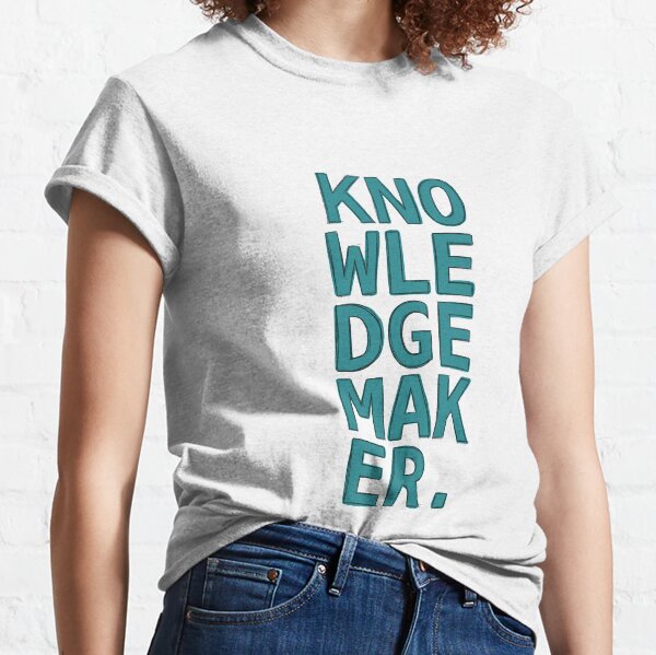 Knowledge maker Classic T-Shirt