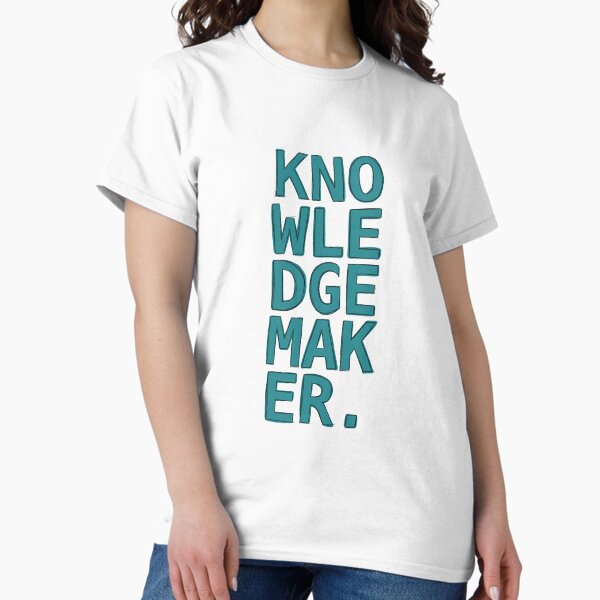 Knowledge maker Classic T-Shirt