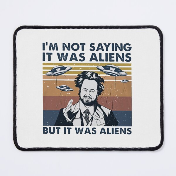 Item preview, I'm Not Saying It Was Aliens But It Was Aliens funny gifts| Perfect Gift designed and sold by manyreaca.