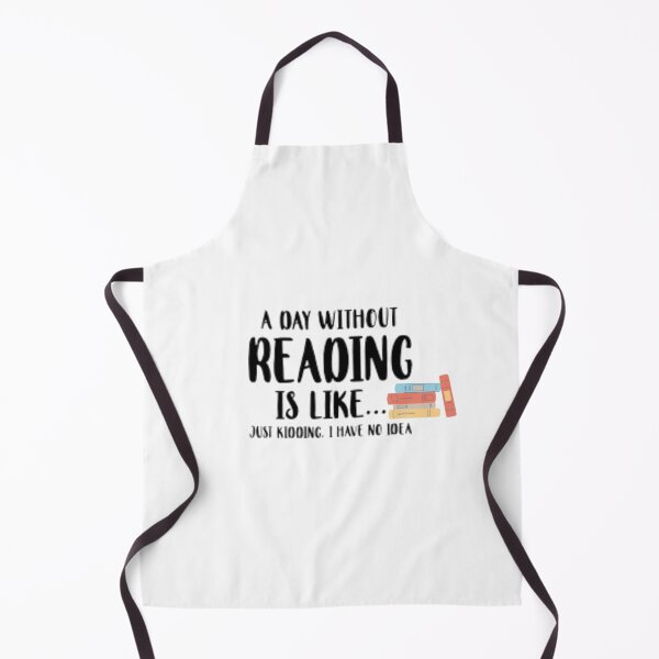 Item preview, A Day Without Reading Is Like....Just Kidding I Have No Idea, Book Lover Design designed and sold by stareve.