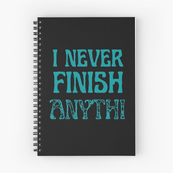 Item preview, I Never Finish Anythi designed and sold by greatmar1.