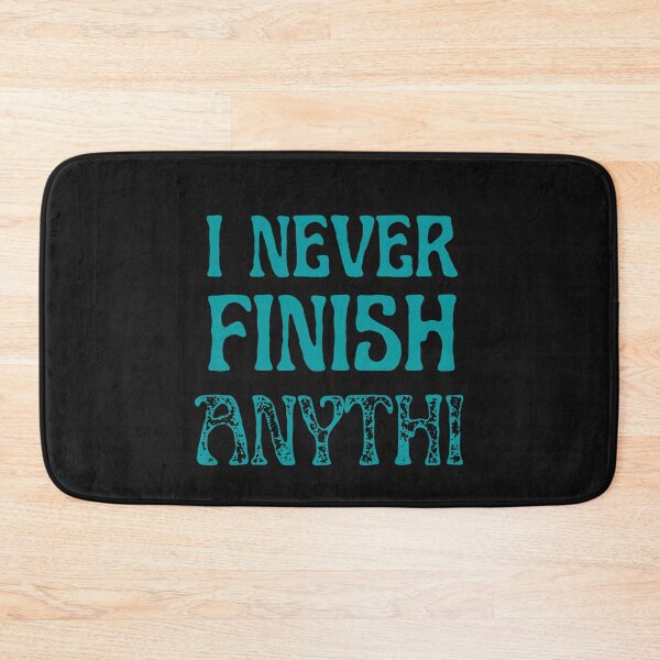 Item preview, I Never Finish Anythi designed and sold by greatmar1.