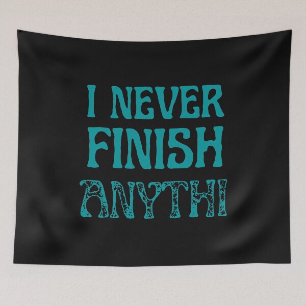 Item preview, I Never Finish Anythi designed and sold by greatmar1.