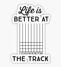 Life is better at the track Sticker