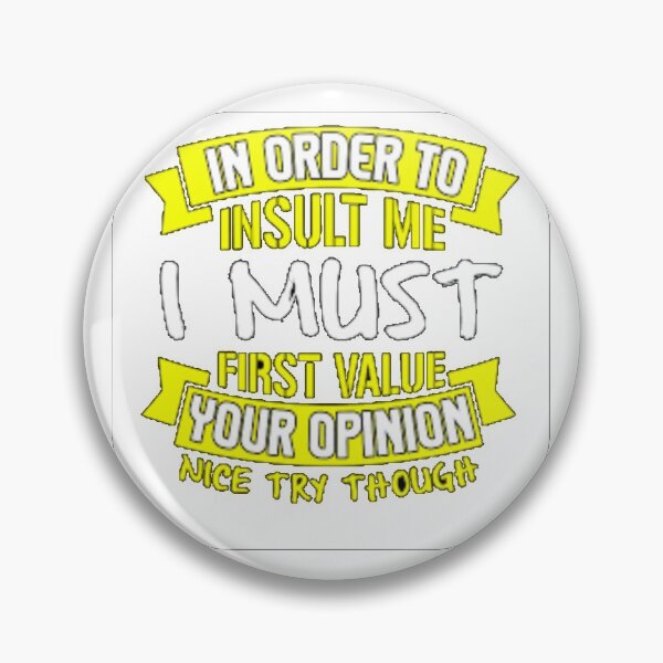 Item preview, In Order To Insult Me I Must First Value Your Opinion Nice Try Though Funny Quote designed and sold by stareve.