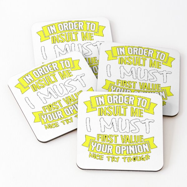 Item preview, In Order To Insult Me I Must First Value Your Opinion Nice Try Though Funny Quote designed and sold by stareve.