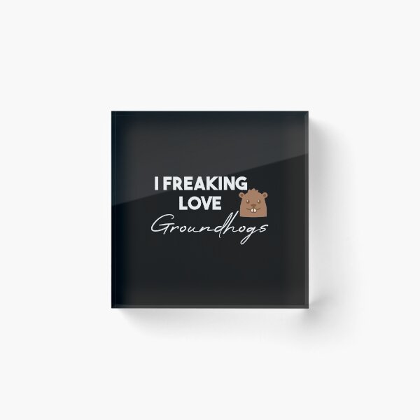 Item preview,  funny  groundhogs quote ,i freaking love groundhogs design :  Groundhog Day designed and sold by Mer Yem.
