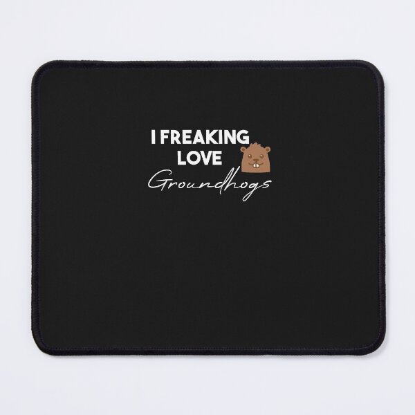 Item preview, funny groundhogs quote ,i freaking love groundhogs design : Groundhog Day designed and sold by Mer Yem.