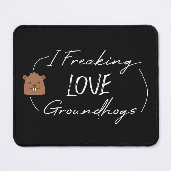 Item preview, funny groundhogs quote ,i freaking love groundhogs design : Groundhog Day designed and sold by Mer Yem.