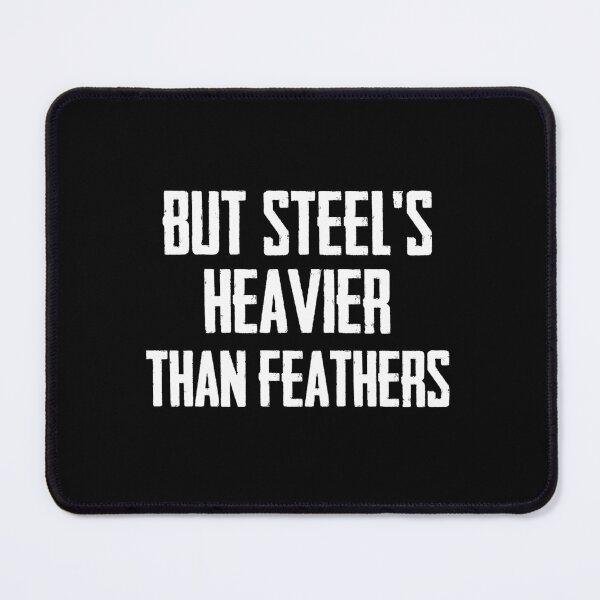 Item preview, but steel's heavier than feathers designed and sold by sami123456.