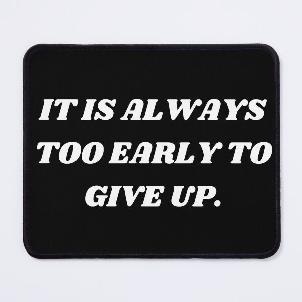 Item preview, It is always too early to give up designed and sold by Kuitoo.