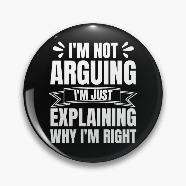 Item preview, I'm Not Arguing I'm Just Explaining Why I'm Right, Sarcastic Saying designed and sold by Kaladzishop.