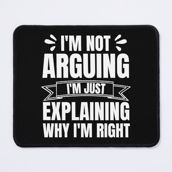 Item preview, I'm Not Arguing I'm Just Explaining Why I'm Right, Sarcastic Saying designed and sold by Kaladzishop.